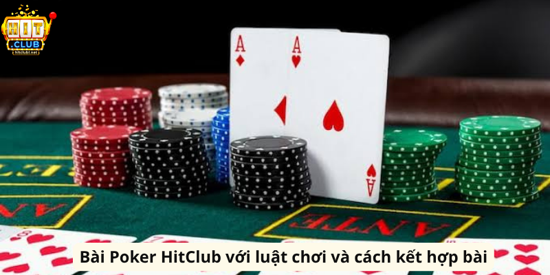 Bài Poker HitClub với luật chơi và cách kết hợp bài