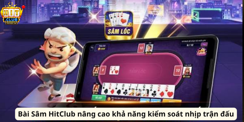 Bài Sâm HitClub - Kinh Nghiệm Đánh Bài Hiệu Quả Mỗi Ván Bài Sâm HitClub nâng cao khả năng kiểm soát nhịp trận đấu