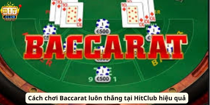Cách Chơi Baccarat Luôn Thắng Tại Hitclub Hiệu Quả Cách chơi Baccarat luôn thắng tại HitClub hiệu quả
