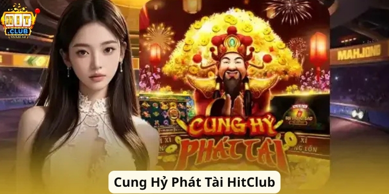 Cung Hỷ Phát Tài HitClub – Slot Săn Lộc Hấp Dẫn 2026 Cung Hỷ Phát Tài HitClub – Slot Săn Lộc Hấp Dẫn 2026