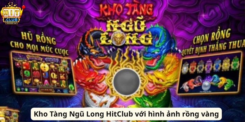 Kho Tàng Ngũ Long HitClub với hình ảnh rồng vàng