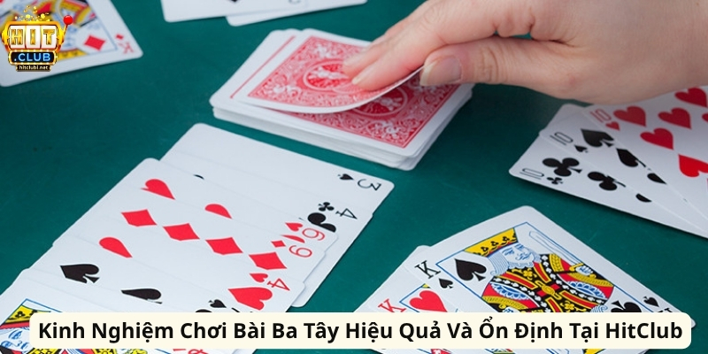 Kinh Nghiệm Chơi Bài Ba Tây Hiệu Quả Và Ổn Định Tại HitClub Kinh Nghiệm Chơi Bài Ba Tây Hiệu Quả Và Ổn Định Tại HitClub