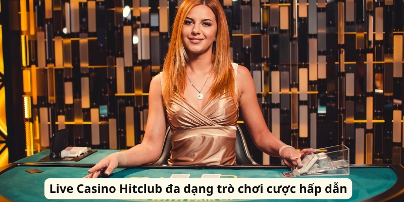 Live Casino Hitclub đa dạng trò chơi cược hấp dẫn
