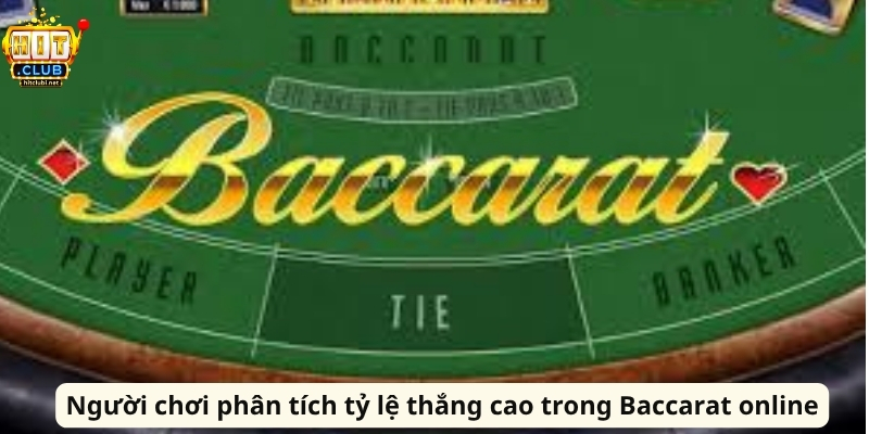 Cách Chơi Baccarat Luôn Thắng Tại Hitclub Hiệu Quả Người chơi phân tích tỷ lệ thắng cao trong Baccarat online