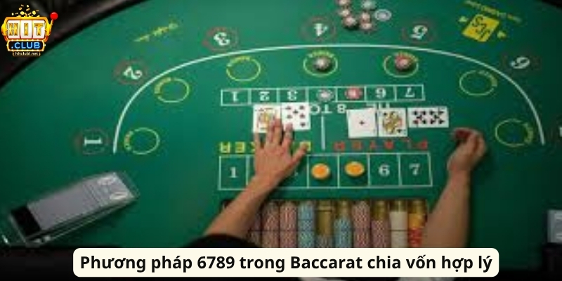 Phương pháp 6789 trong Baccarat chia vốn hợp lý