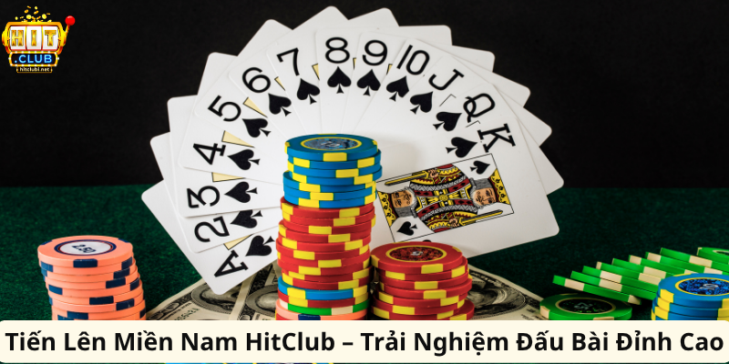 Tiến Lên Miền Nam HitClub – Trải Nghiệm Đấu Bài Đỉnh Cao