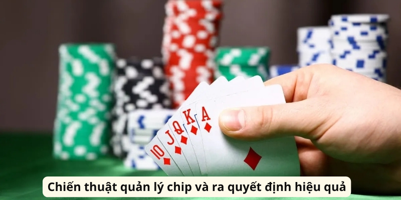 Chiến thuật quản lý chip và ra quyết định hiệu quả