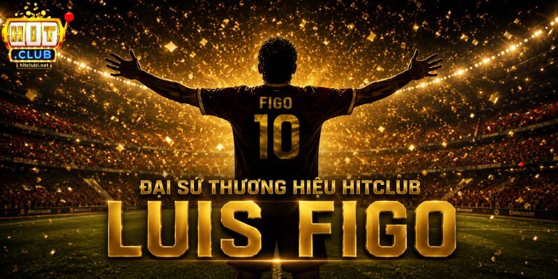 Đại sứ thương hiệu HITCLUB chính thức gọi tên Luis Figo
