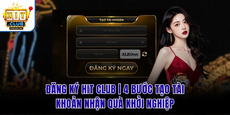 Đăng Ký Hit Club | 4 Bước Tạo Tài Khoản Nhận Quà Khởi Nghiệp