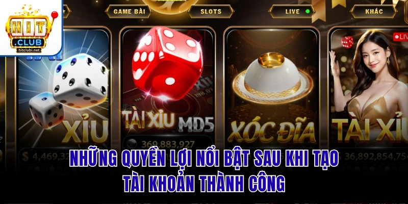 Những quyền lợi nổi bật sau khi tạo tài khoản thành công