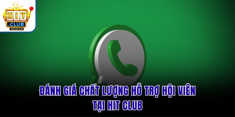 Đánh giá chất lượng hỗ trợ hội viên tại Hit Club