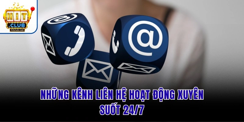 Những kênh liên hệ hoạt động xuyên suốt 24/7