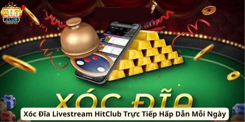 Xóc Đĩa Livestream HitClub Trực Tiếp Hấp Dẫn Mỗi Ngày Xóc Đĩa Livestream HitClub Trực Tiếp Hấp Dẫn Mỗi Ngày